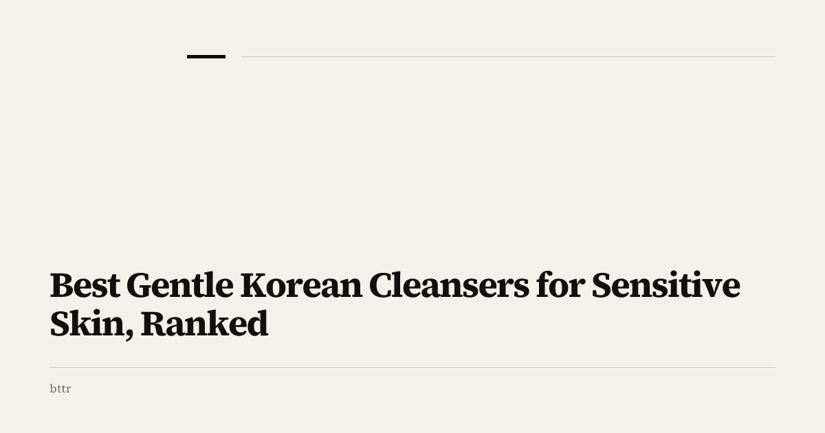 Best Gentle Korean Cleansers for Sensitive Skin, Ranked